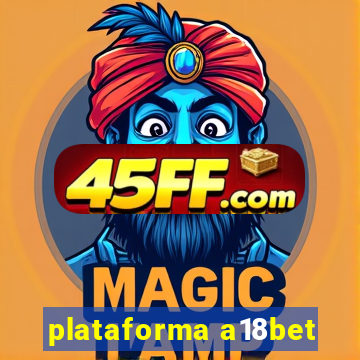 plataforma a18bet
